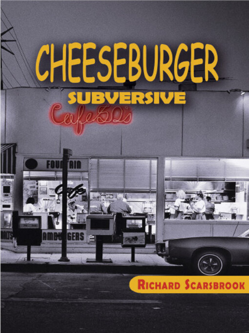 Title details for Cheeseburger Subversive by Richard Scarsbrook - Available